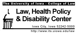 The University of Iowa, College of Law, Law, Health Policy & Disability Center, Iowa City, Iowa 52242-5000. http://www.its.uiowa.edu/law/